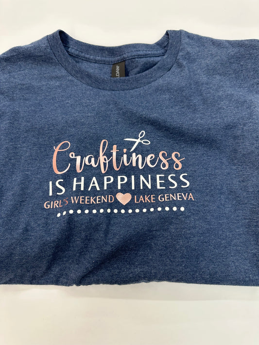 Craftiness is Happiness Girls Weekend Tee